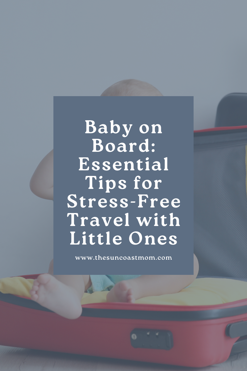 Baby on Board: Essential Tips for Stress-Free Travel with Little Ones